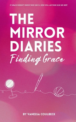 The Mirror Diaries: Finding Grace by Coulbeck, Vanessa