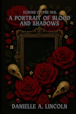 A Portrait of Blood and Shadows by Lincoln, Danielle A.
