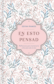 En Esto Pensad: Un Año de Reflexiones Para Mantenerte Enfocada En Dios by Ramos, Edyah