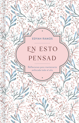 En Esto Pensad: Un Año de Reflexiones Para Mantenerte Enfocada En Dios -- Edyah Ramos, Hardcover