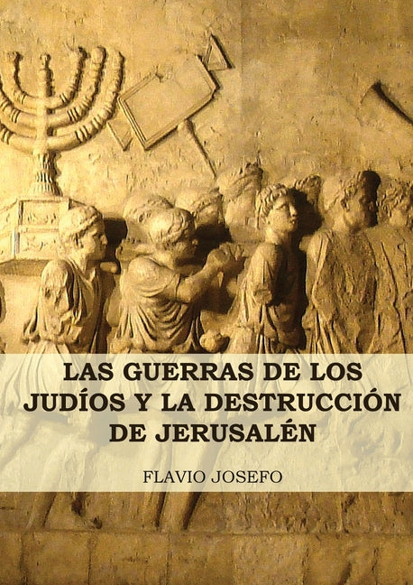 Las Guerras de los Judíos y la Destrucción de Jerusalén: (7 Libros en 1, Impresión a Letra Grande) -- Flavio Josefo, Paperback