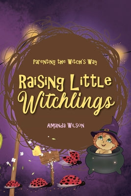 Raising Little Witchlings by Wilson, Amanda
