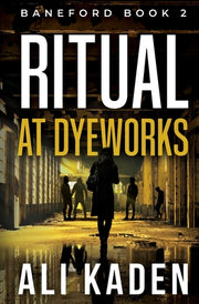 Ritual at Dyeworks: Baneford Series Book 2: Baneford Series Book 1 by Kaden, Ali