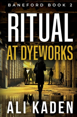 Ritual at Dyeworks: Baneford Series Book 2: Baneford Series Book 1 by Kaden, Ali