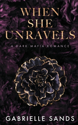 When She Unravels: A Dark Mafia Romance -- Gabrielle Sands, Paperback