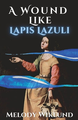 A Wound Like Lapis Lazuli -- Melody Wiklund, Paperback