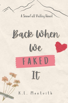 Back When We Faked It by Monteith, K. E.