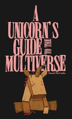 A Unicorn's Guide to the Multiverse by McCaslin, Daniel