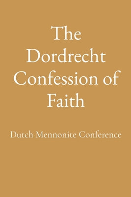 The Dordrecht Confession of Faith by Dutch Mennonite Conference