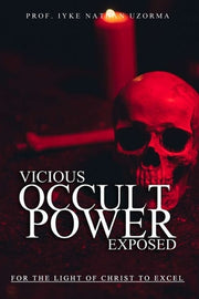 Vicious Occult Powers Exposed by Uzorma, Iyke Nathan