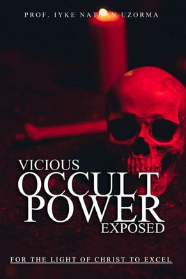 Vicious Occult Powers Exposed by Uzorma, Iyke Nathan