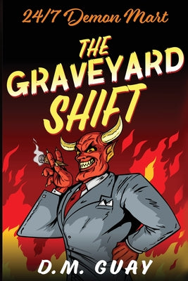 The Graveyard Shift: 24/7 Demon Mart 1 -- D. M. Guay, Paperback