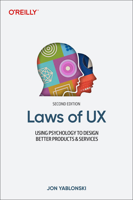 Laws of UX: Using Psychology to Design Better Products & Services -- Jon Yablonski, Paperback