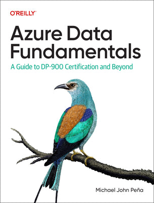 Azure Data Fundamentals: A Guide to Dp-900 Certification and Beyond by Pena, Michael John