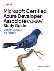 Microsoft Certified Azure Developer Associate (Az-204) Study Guide: In-Depth Guidance and Practice by Nwodo, Adora