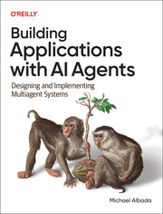Building Applications with AI Agents: Designing and Implementing Multi-Agent Systems by Albada, Michael