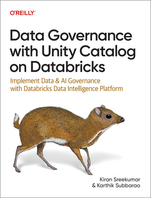 Data Governance with Unity Catalog on Databricks: Implement Data and AI Governance with Databricks Data Intelligence Platform by Sreekumar, Kiran