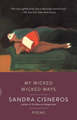 My Wicked Wicked Ways: Poems by Cisneros, Sandra