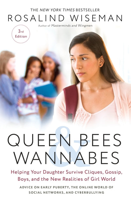 Queen Bees and Wannabes, 3rd Edition: Helping Your Daughter Survive Cliques, Gossip, Boys, and the New Realities of Girl World -- Rosalind Wiseman, Paperback