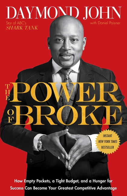 The Power of Broke: How Empty Pockets, a Tight Budget, and a Hunger for Success Can Become Your Greatest Competitive Advantage -- Daymond John, Paperback
