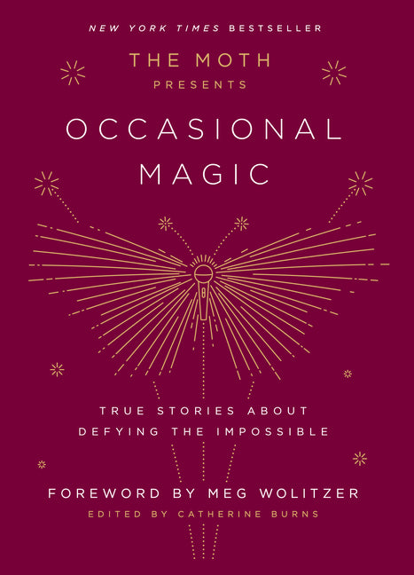 The Moth Presents Occasional Magic: True Stories about Defying the Impossible by Burns, Catherine