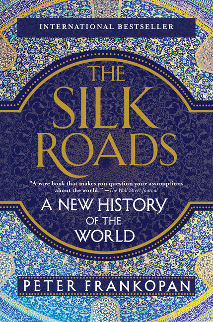 The Silk Roads: A New History of the World -- Peter Frankopan, Paperback