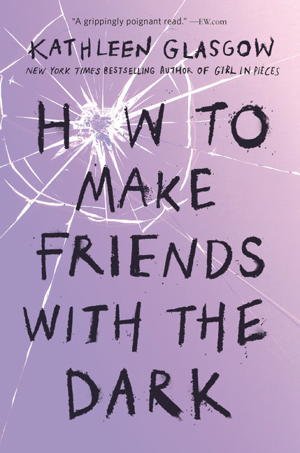 How to Make Friends with the Dark -- Kathleen Glasgow, Paperback