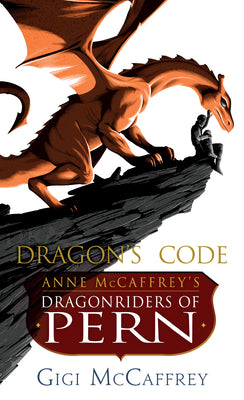 Dragon's Code: Anne McCaffrey's Dragonriders of Pern by McCaffrey, Gigi