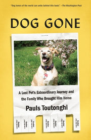 Dog Gone: A Lost Pet's Extraordinary Journey and the Family Who Brought Him Home by Toutonghi, Pauls