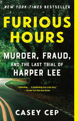 Furious Hours: Murder, Fraud, and the Last Trial of Harper Lee -- Casey Cep, Paperback