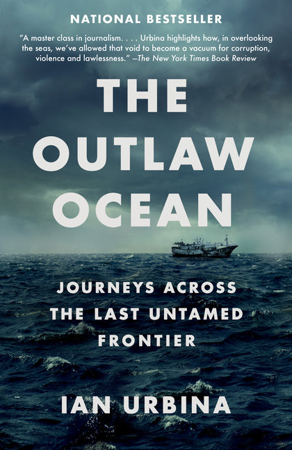 The Outlaw Ocean: Journeys Across the Last Untamed Frontier by Urbina, Ian