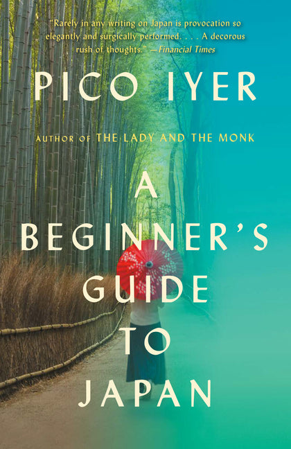 A Beginner's Guide to Japan: Observations and Provocations -- Pico Iyer, Paperback