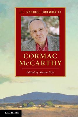 The Cambridge Companion to Cormac McCarthy -- Steven Frye, Paperback