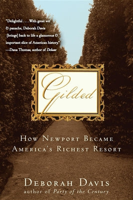 Gilded: How Newport Became America's Richest Resort -- Deborah Davis, Paperback