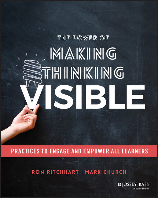 The Power of Making Thinking Visible: Practices to Engage and Empower All Learners -- Ron Ritchhart, Paperback