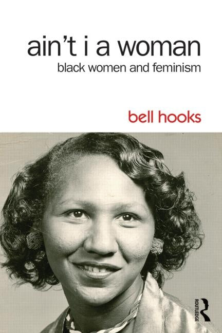 Ain't I a Woman: Black Women and Feminism -- Bell Hooks, Paperback