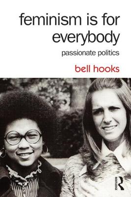 Feminism Is for Everybody: Passionate Politics -- Bell Hooks, Paperback