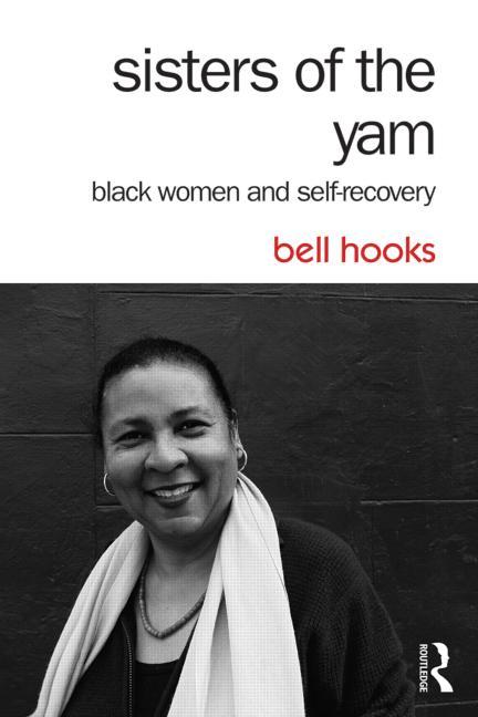 Sisters of the Yam: Black Women and Self-Recovery -- Bell Hooks, Paperback