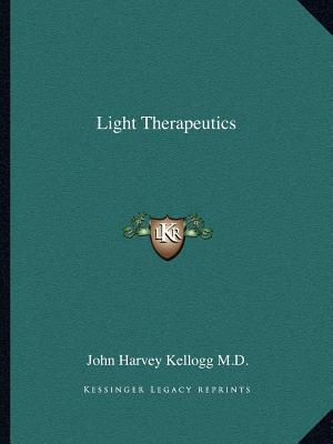 Light Therapeutics -- John Harvey Kellogg, Paperback