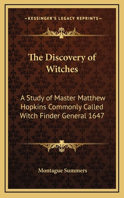 The Discovery of Witches: A Study of Master Matthew Hopkins Commonly Called Witch Finder General 1647 by Summers, Montague