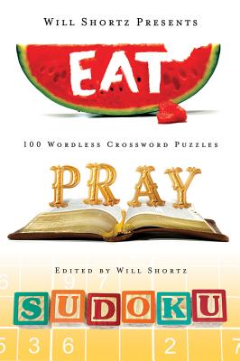 Will Shortz Presents Eat, Pray, Sudoku: 100 Easy to Hard Puzzles -- Will Shortz, Paperback