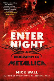 Enter Night: A Biography of Metallica by Wall, Mick