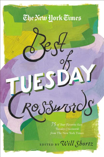The New York Times Best of Tuesday Crosswords: 75 of Your Favorite Easy Tuesday Crosswords from the New York Times -- New York Times, Paperback
