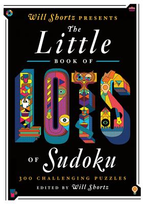 Will Shortz Presents the Little Book of Lots of Sudoku: 200 Easy to Hard Puzzles -- Will Shortz, Paperback