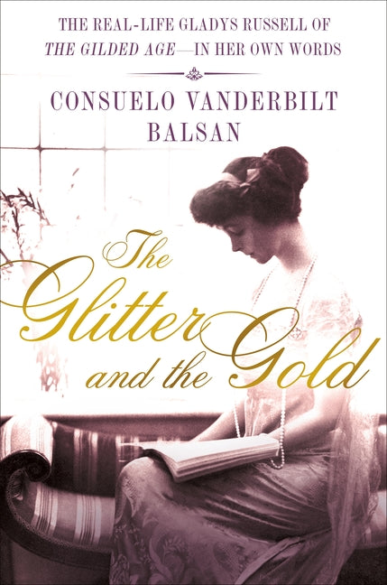 The Glitter and the Gold: The American Duchess---In Her Own Words by Balsan, Consuela Vanderbilt