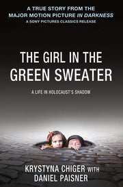 The Girl in the Green Sweater: A Life in Holocaust's Shadow by Chiger, Krystyna