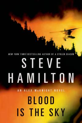 Blood Is the Sky: An Alex McKnight Mystery -- Steve Hamilton, Paperback