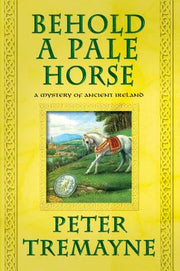 Behold a Pale Horse: A Mystery of Ancient Ireland by Tremayne, Peter