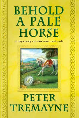 Behold a Pale Horse: A Mystery of Ancient Ireland -- Peter Tremayne, Paperback