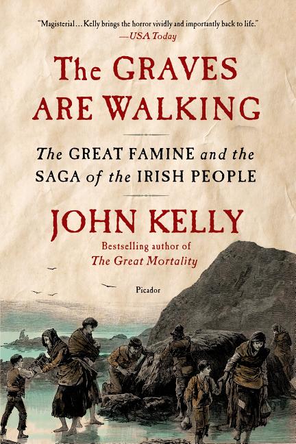 The Graves Are Walking: The Great Famine and the Saga of the Irish People -- John Kelly, Paperback